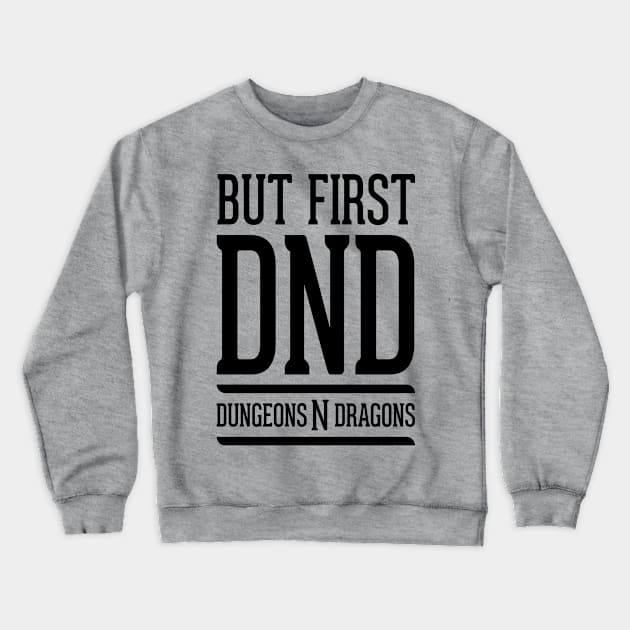 But First DND Crewneck Sweatshirt by OfficialTeeDreams